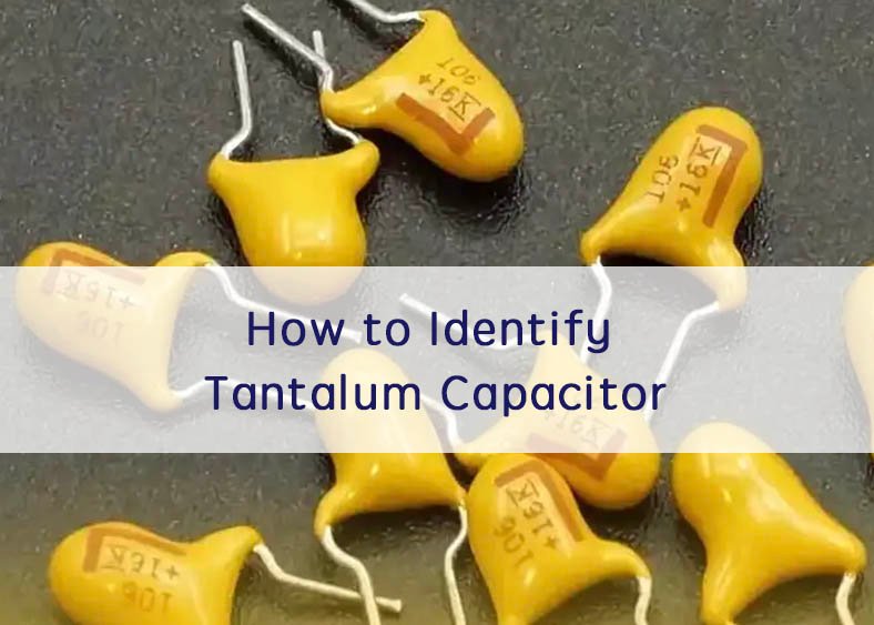 How to Identify Tantalum Capacitor