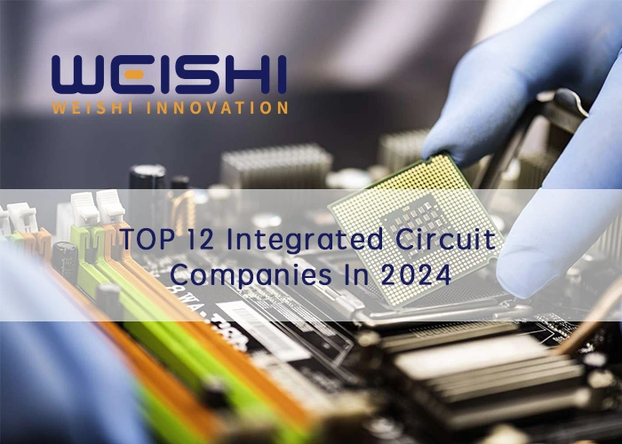 TOP 12 Integrated Circuit Companies In 2024