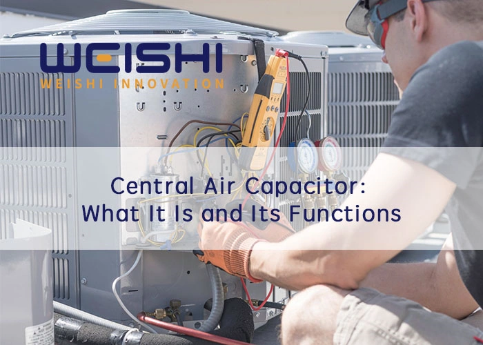 Central Air Capacitor What It Is and Its Functions