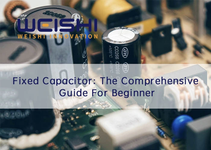 Fixed Capacitor The Comprehensive Guide